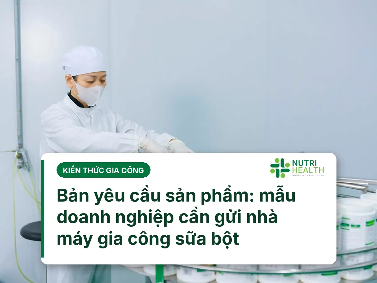 Bản yêu cầu sản phẩm: mẫu doanh nghiệp cần gửi nhà máy gia công sữa bột