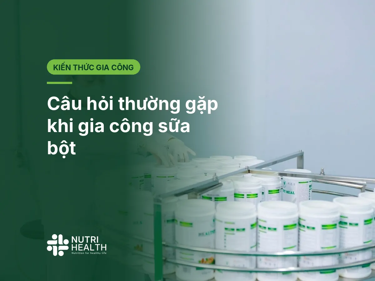 Câu hỏi thường gặp khi gia công sữa bột