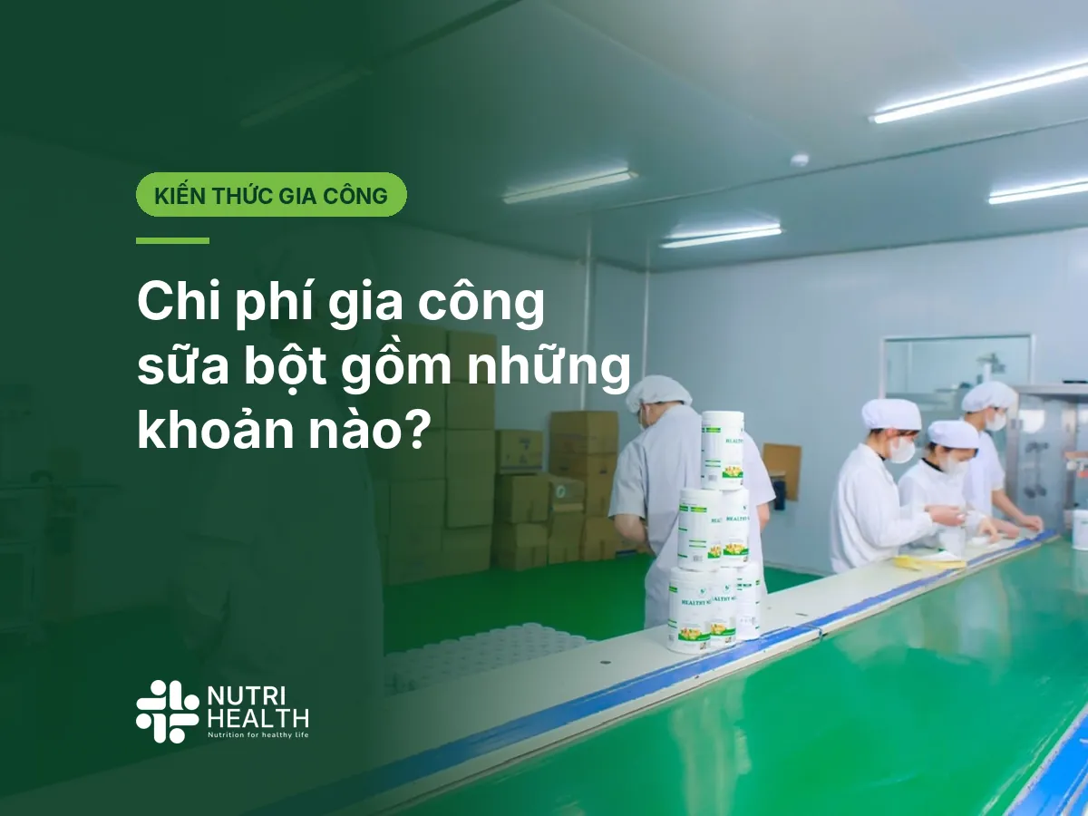 Chi phí gia công sữa bột gồm những khoản nào?