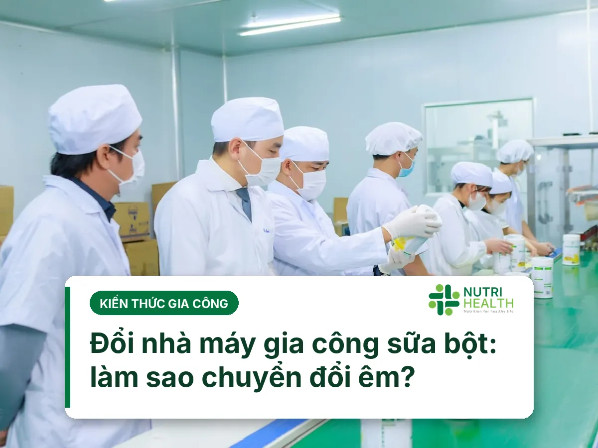 Đổi nhà máy gia công sữa bột: làm sao chuyển đổi êm?