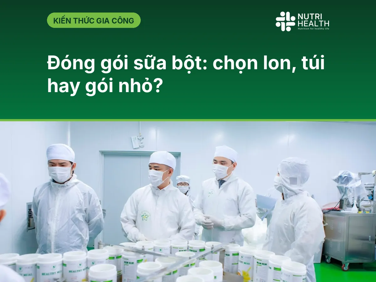 Đóng gói sữa bột: chọn lon, túi hay gói nhỏ?