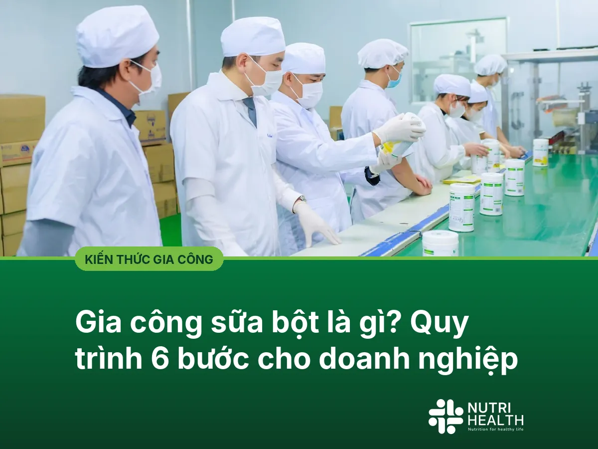 Gia công sữa bột là gì? Quy trình 6 bước cho doanh nghiệp