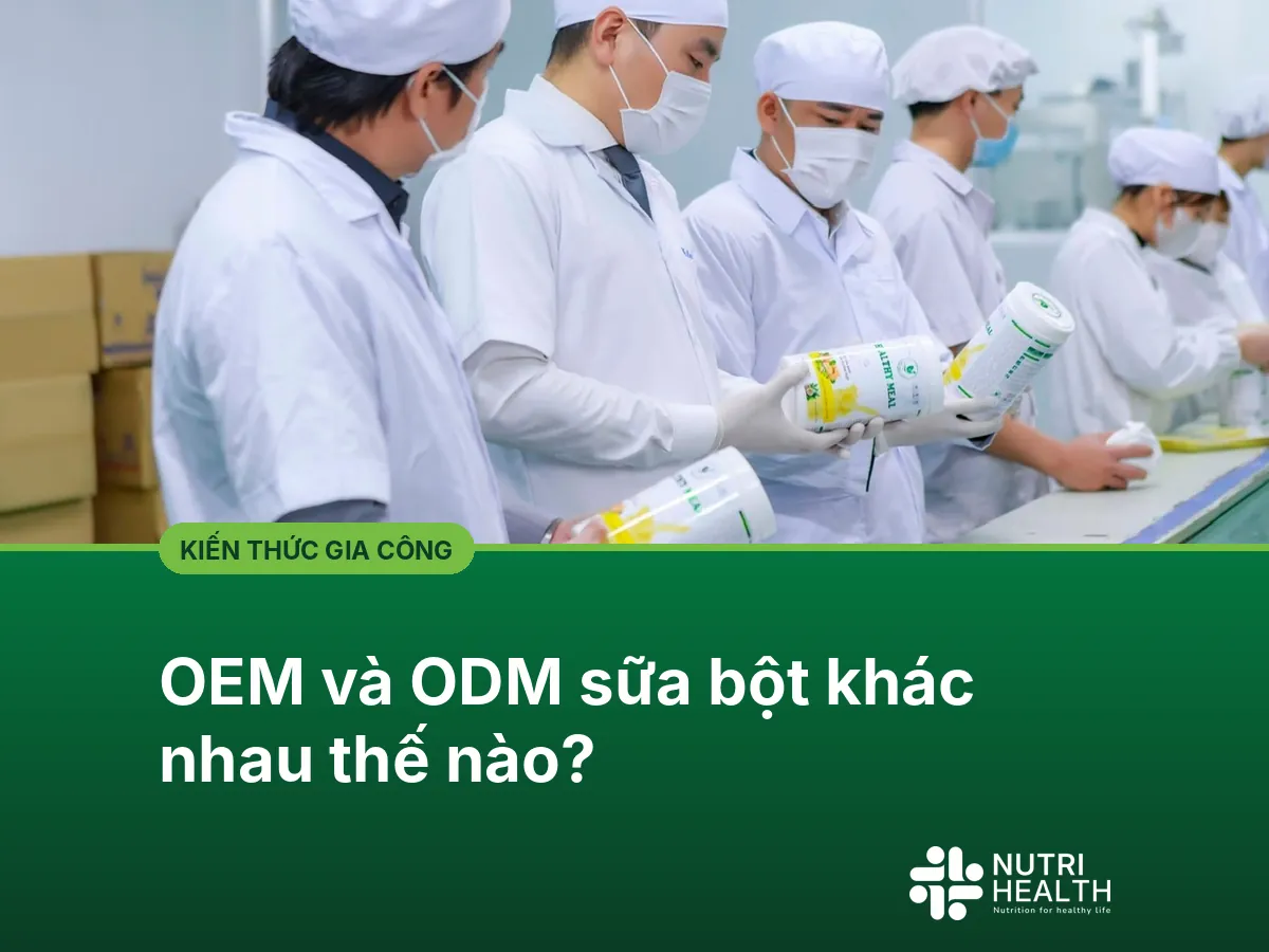 OEM và ODM sữa bột khác nhau thế nào?